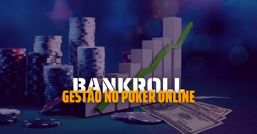 Como fazer a Gestão de ​Bankroll​ no Poker Online?